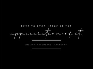 Fototapeta premium Next to excellence is the appreciation of it. Typography saying.