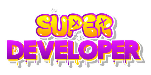 Super Developer. Graffiti tag. Abstract modern street art decoration performed in urban painting style.