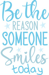 Be the Reason Someone Smiles today svg