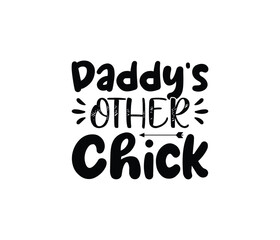 "Daddy's Other Chick" typography vector father's quote t-shirt design