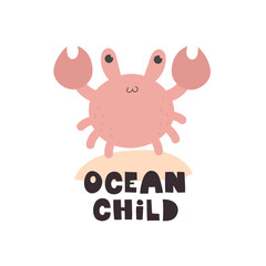 Obraz na płótnie Canvas ocean child. cartoon crab, hand drawing lettering. colorful vector illustration, flat style. Baby design for cards, print, posters, logo, cover