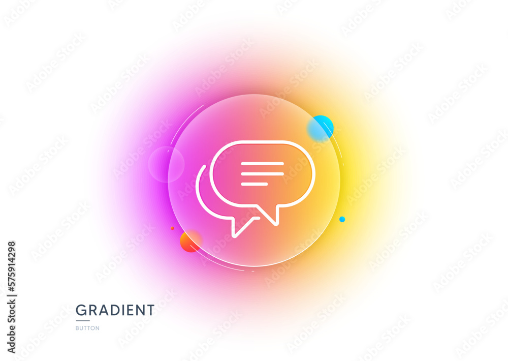 Poster text message line icon. gradient blur button with glassmorphism. chat comment sign. speech bubble sy