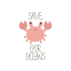 save our oceans. cartoon crab, decor elements, hand drawing lettering. colorful vector illustration. stop plastic.
