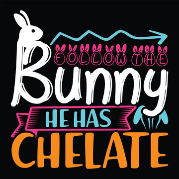Follow the Bunny he has Chelate Shirt, Bunny he has Chelate Shirt, Chelate SVG, Easter bundle Svg,T-Shirt, t-shirt design, Easter t-shirt, Easter vector, Easter svg vector, Easter t-shirt png, Bunny F