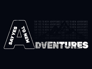 say yes to new adventures modern typography abstract design, motivational quote with print ready for t-shirt, poster, banner