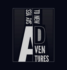 say yes to new adventures modern typography abstract design, motivational quote with print ready for t-shirt