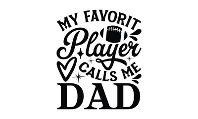 Fototapeta na wymiar my favorit player calls me dad- Father's day t-shirt design, Motivational Inspirational SVG Quotes, Gift for Illustration Good for Greeting Cards, Poster, Banners, Vector EPS 10 Editable Files.