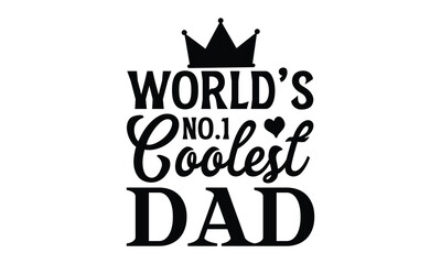 world’s no.1 coolest dad- Father's day t-shirt design, Motivational Inspirational SVG Quotes, Gift for Illustration Good for Greeting Cards, Poster, Banners, Vector EPS 10 Editable Files.