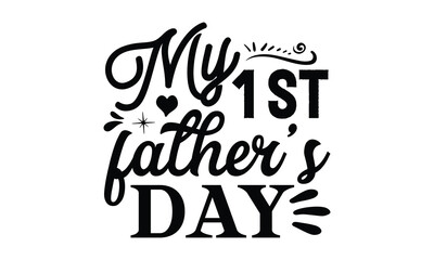 my 1 st father’s day- Father's day t-shirt design, Motivational Inspirational SVG Quotes, Gift for Illustration Good for Greeting Cards, Poster, Banners, Vector EPS 10 Editable Files.