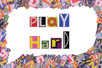 Play Hard from cut newspaper letters into a speech bubble from magazine letters