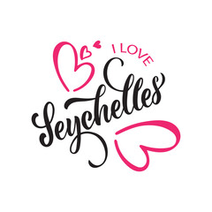 I love Seychelles handwritten text. Hand lettering typography isolated on white background.  Modern brush calligraphy. Vector illustration for banner, card, invitation, logo, t-shirt, print