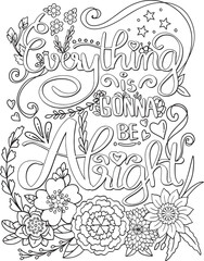 Everything is gonna be alright font with flower elements. Hand drawn with inspiration word. Doodles art for Valentine's day or greeting card. Coloring for adult and kids. Vector Illustration
