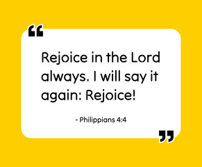 Rejoice in the Lord always. I will say it again: Rejoice! - Philippians 4:4 Bible quote. Religious vector quote. Christian motivational quote, inspirational quote vector illustration.