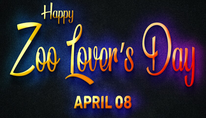 Fototapeta na wymiar Happy Zoo Lover’s Day, April 08. Calendar of April Neon Text Effect, design