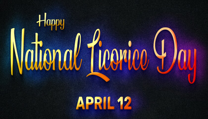 Fototapeta na wymiar Happy National Licorice Day, April 12. Calendar of April Neon Text Effect, design