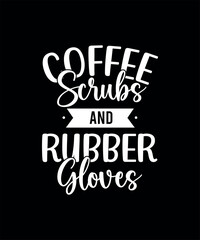 Coffee scrubs and rubber gloves nursing t-shirt design