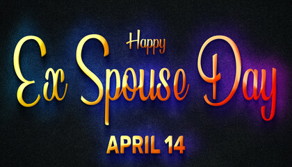 Fototapeta na wymiar Happy Ex Spouse Day, April 14. Calendar of April Neon Text Effect, design