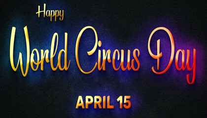Fototapeta na wymiar Happy World Circus Day, April 15. Calendar of April Neon Text Effect, design