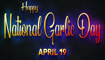 Fototapeta na wymiar Happy National Garlic Day, April 19. Calendar of April Neon Text Effect, design