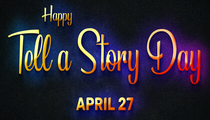 Happy Tell a Story Day, April 27. Calendar of April Neon Text Effect, design