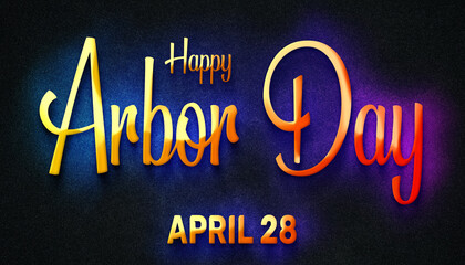 Happy Arbor Day, April 28. Calendar of April Neon Text Effect, design