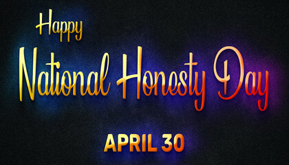 Happy National Honesty Day, April 30. Calendar of April Neon Text Effect, design