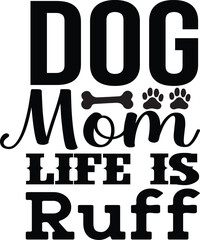 Dog Mom Life Is Ruff