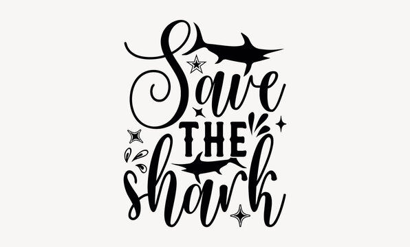 Save The Shark - Earth day svg design , Hand drawn vintage illustration with hand-lettering and decoration elements , greeting card template with typography text.