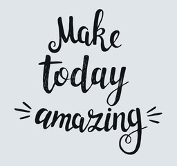 Make today amazing vector lettering. motivational inspirational quote. t-shirt, wall poster, mug print, home decor design