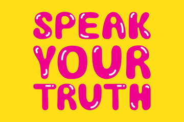 Speak your truth sign. Truth concept vector lettering illustration. Inspirational message 