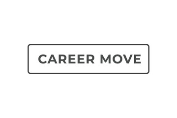 Fototapeta premium Career Move Button. Speech Bubble, Banner Label Career Move