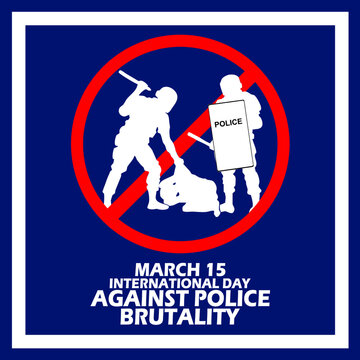 Illustration of two policemen hitting someone with prohibition symbol and bold text in frame to commemorate International Day Against Police Brutality on March 15
