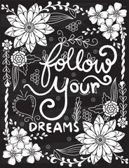 Follow your dreams with flower frame elements. Hand Lettering with inspiration word. Black background doodles art for Valentine's day or greeting card. Coloring page for adults and kids. Vector.
