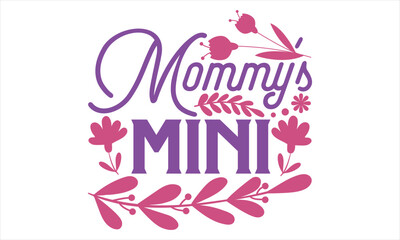 Mommy’s Mini - Mother’s Day T Shirt Design, typography vector, svg cut file, svg file, poster, banner, flyer and mug.