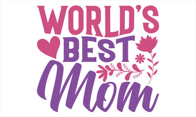 World’s Best Mom  - Mother’s Day T Shirt Design, typography vector, svg cut file, svg file, poster, banner, flyer and mug.