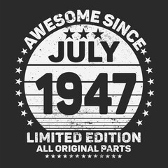Awesome Since July 1947. Vintage Retro Birthday Vector, Birthday gifts for women or men, Vintage birthday shirts for wives or husbands, anniversary T-shirts for sisters or brother