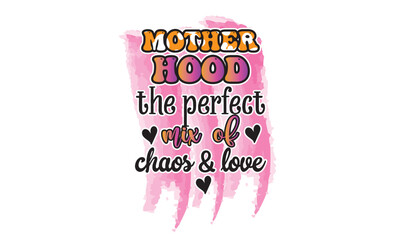 Mother Hood the Perfect mix of Chaos & Love Sublimation T-Shirt Design