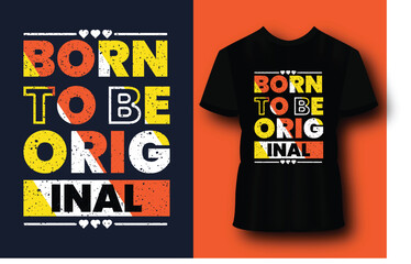 Born to be original modern typography lettering geometric inspirational quotes black t shirt suitable for print design
