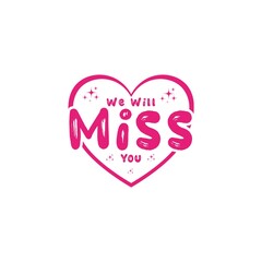 We will miss you greeting card. Isolated on white background. Suitable for poster, greeting card banner, diary cover, screen printing, t shirt. 