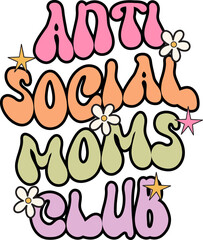 Antisocial moms club design for mother's day,Gift ideas style  groovy wavy text.