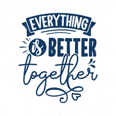 Everything is better together, Hand drawn valentine quotes
