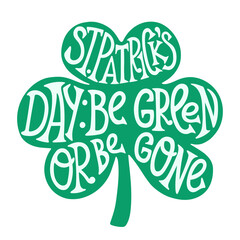 Happy St Patriks Day funny irish day lettering, be green or be gone, design for posters, tshirts, stickers, banners.
