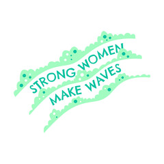 Strong women make waves. Hand drawn typographic poster art. Bright lettering doodle concept. Motivational and inspirational slogan isolated on white. Flat vector illustration with feminist quote