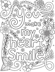 You make my heart smile font with flower frame element for Valentine's day or Love Cards. Inspiration Coloring page for adults and kids. Vector Illustration.
