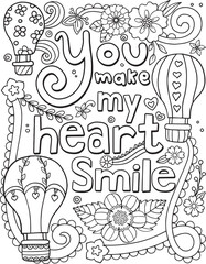 You make my heart smile font with Hot-air balloon and flower elements. Hand-drawn with inspiration word. Doodles art for Valentine's day. Coloring page for adults and kids. Vector Illustration
