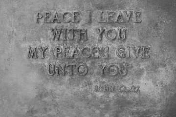 Peace i leave with you, my peace I give unto you.  John 14:27 in black and white