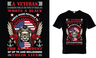 A Veteran Is Someone Who At One Point In Their Life Wrote A Black Check Made Payable To United States Of AMERICA For An Amount Of Up To And Including Their Life...Veteran T-Shirt Design Template
