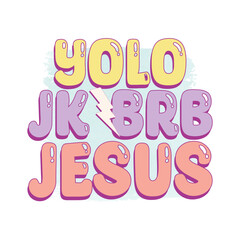 Yolo Jk Brb jesus