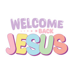 Welcome back jesus