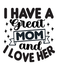 I Have a Great Mom and I Love Her SVG Cut File
